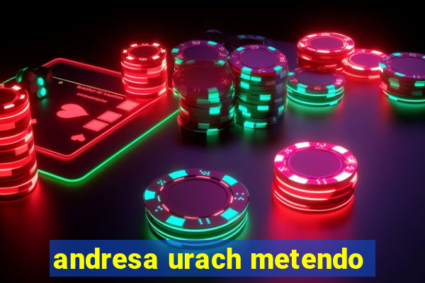 andresa urach metendo